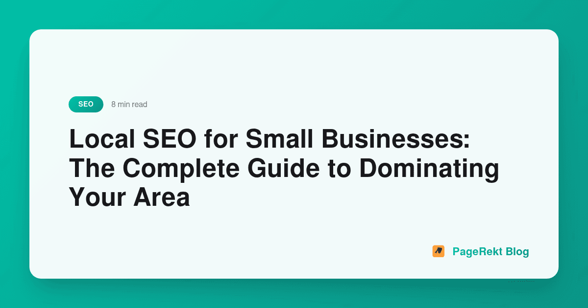 Local SEO for Small Businesses: The Complete Guide to Dominating Your Area