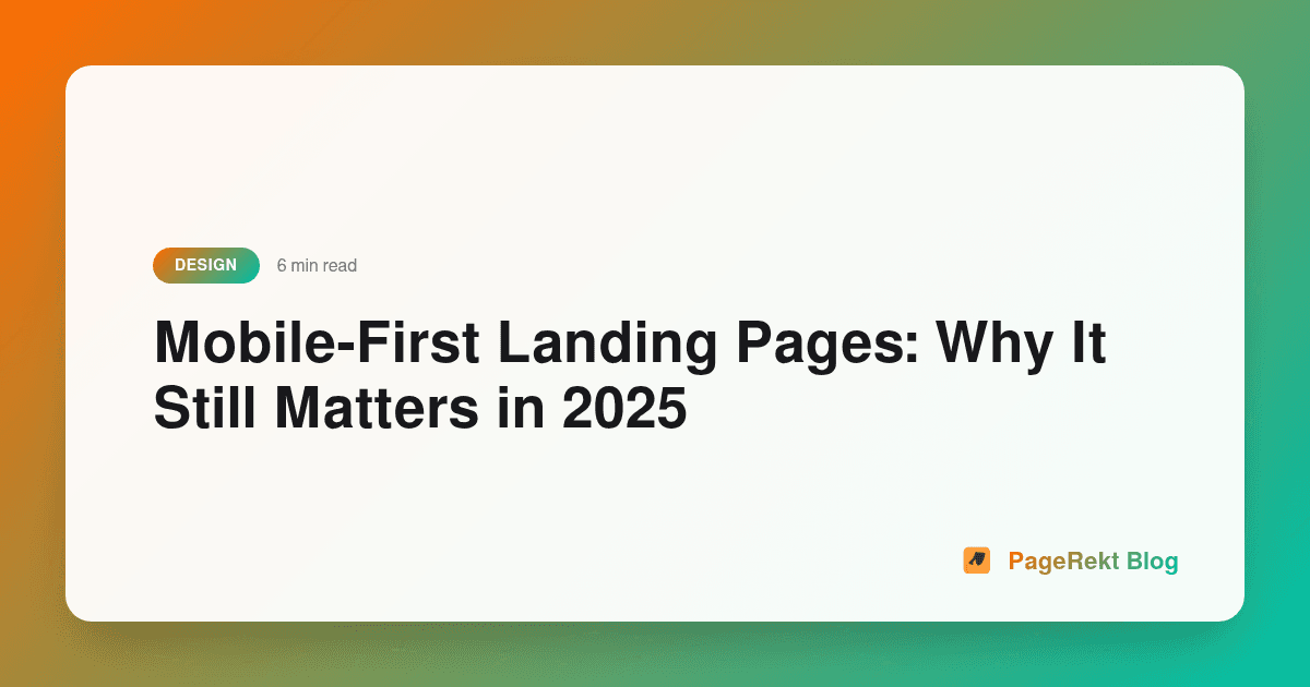 Mobile-First Landing Pages: Why It Still Matters in 2025