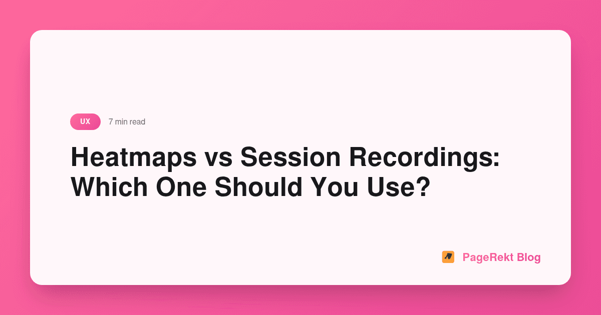 Heatmaps vs Session Recordings: Which One Should You Use?