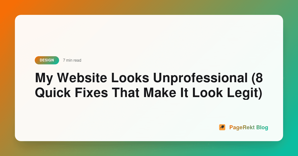 My Website Looks Unprofessional (8 Quick Fixes That Make It Look Legit)